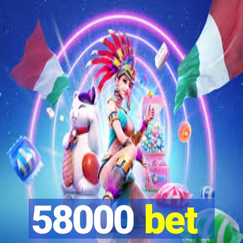 58000 bet